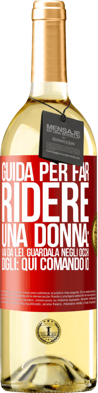 29,95 € Spedizione Gratuita | Vino bianco Edizione WHITE Guida per far ridere una donna: vai da lei. Guardala negli occhi. Digli: qui comando io Etichetta Rossa. Etichetta personalizzabile Vino giovane Raccogliere 2023 Verdejo