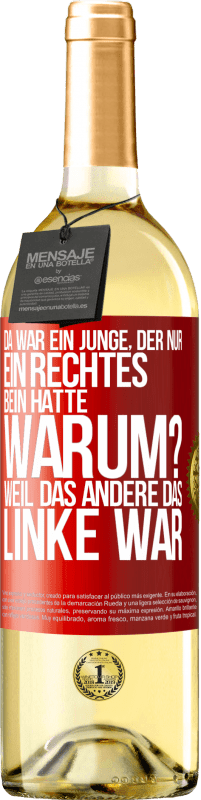 29,95 € Kostenloser Versand | Weißwein WHITE Ausgabe Da war ein Junge, der nur ein rechtes Bein hatte. Warum? Weil das andere das Linke war Rote Markierung. Anpassbares Etikett Junger Wein Ernte 2023 Verdejo