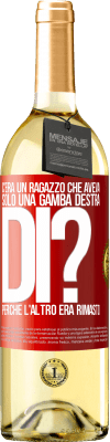 29,95 € Spedizione Gratuita | Vino bianco Edizione WHITE C'era un ragazzo che aveva solo una gamba destra. Di? Perché l'altro era rimasto Etichetta Rossa. Etichetta personalizzabile Vino giovane Raccogliere 2024 Verdejo