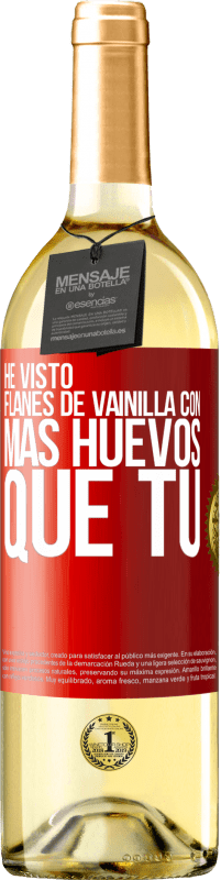 29,95 € Envío gratis | Vino Blanco Edición WHITE He visto flanes de vainilla con más huevos que tú Etiqueta Roja. Etiqueta personalizable Vino joven Cosecha 2023 Verdejo