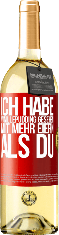 29,95 € Kostenloser Versand | Weißwein WHITE Ausgabe Ich habe Vanillepudding gesehen mit mehr Eiern als du Rote Markierung. Anpassbares Etikett Junger Wein Ernte 2023 Verdejo