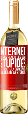 29,95 € Envoi gratuit | Vin blanc Édition WHITE Internet n'a pas rendu les gens stupides, il a facilité la divulgation publique de la stupidité Étiquette Rouge. Étiquette personnalisable Vin jeune Récolte 2024 Verdejo