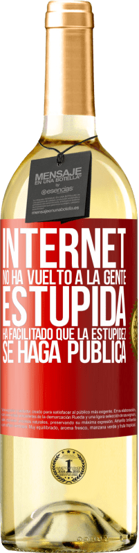 29,95 € Envío gratis | Vino Blanco Edición WHITE Internet no ha vuelto a la gente estúpida, ha facilitado que la estupidez se haga pública Etiqueta Roja. Etiqueta personalizable Vino joven Cosecha 2024 Verdejo