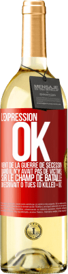 29,95 € Envoi gratuit | Vin blanc Édition WHITE L'expression OK vient de la Guerre de Sécession, quand il n'y avait pas de victimes sur le champ de bataille on écrivait 0 tués Étiquette Rouge. Étiquette personnalisable Vin jeune Récolte 2024 Verdejo