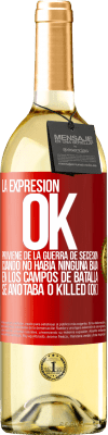 29,95 € Envío gratis | Vino Blanco Edición WHITE La expresión OK proviene de la Guerra de Secesión, cuando no había ninguna baja en los campos de batalla se anotaba 0 Killed Etiqueta Roja. Etiqueta personalizable Vino joven Cosecha 2023 Verdejo