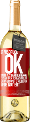 29,95 € Kostenloser Versand | Weißwein WHITE Ausgabe Der Ausdruck OK stammt aus dem Bürgerkrieg, als es auf den Schlachtfeldern kein Opfer gab. 0 Killed (OK) wurde notiert Rote Markierung. Anpassbares Etikett Junger Wein Ernte 2023 Verdejo