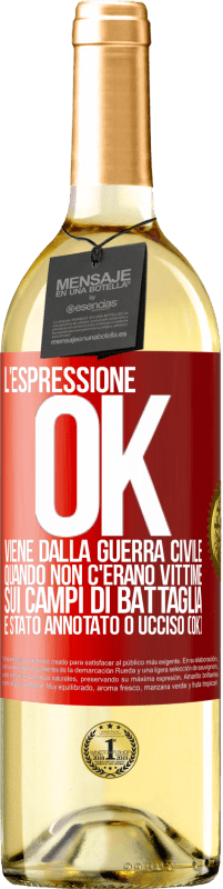 29,95 € Spedizione Gratuita | Vino bianco Edizione WHITE L'espressione OK viene dalla guerra civile, quando non c'erano vittime sui campi di battaglia, è stato annotato 0 ucciso (OK) Etichetta Rossa. Etichetta personalizzabile Vino giovane Raccogliere 2023 Verdejo