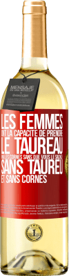 29,95 € Envoi gratuit | Vin blanc Édition WHITE Les femmes ont la capacité de prendre le taureau par les cornes. Sans que vous le sachiez, sans taureu et sans cornes Étiquette Rouge. Étiquette personnalisable Vin jeune Récolte 2023 Verdejo