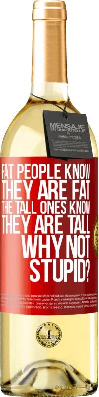 29,95 € Free Shipping | White Wine WHITE Edition Fat people know they are fat. The tall ones know they are tall. Why not stupid? Red Label. Customizable label Young wine Harvest 2023 Verdejo