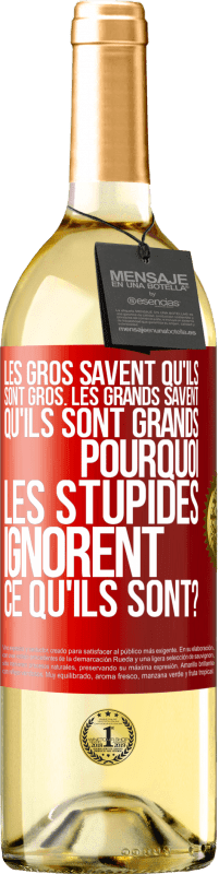 29,95 € Envoi gratuit | Vin blanc Édition WHITE Les gros savent qu'ils sont gros. Les grands savent qu'ils sont grands. Pourquoi les stupides ignorent ce qu'ils sont? Étiquette Rouge. Étiquette personnalisable Vin jeune Récolte 2023 Verdejo