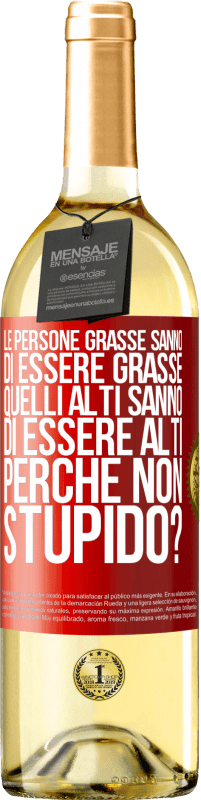 29,95 € Spedizione Gratuita | Vino bianco Edizione WHITE Le persone grasse sanno di essere grasse. Quelli alti sanno di essere alti. Perché non stupido? Etichetta Rossa. Etichetta personalizzabile Vino giovane Raccogliere 2024 Verdejo