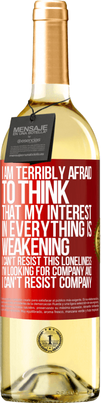 29,95 € Free Shipping | White Wine WHITE Edition I am terribly afraid to think that my interest in everything is weakening. I can't resist this loneliness. I'm looking for Red Label. Customizable label Young wine Harvest 2025 Verdejo