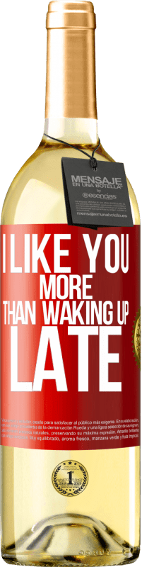 29,95 € Free Shipping | White Wine WHITE Edition I like you more than waking up late Red Label. Customizable label Young wine Harvest 2023 Verdejo