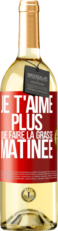 29,95 € Envoi gratuit | Vin blanc Édition WHITE Je t'aime plus que faire la grasse matinée Étiquette Rouge. Étiquette personnalisable Vin jeune Récolte 2023 Verdejo