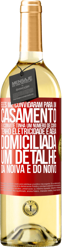 29,95 € Envio grátis | Vinho branco Edição WHITE Eles me convidaram para um casamento e o convite tinha um número de conta. Tenho eletricidade e água domiciliada. Um detalhe Etiqueta Vermelha. Etiqueta personalizável Vinho jovem Colheita 2024 Verdejo