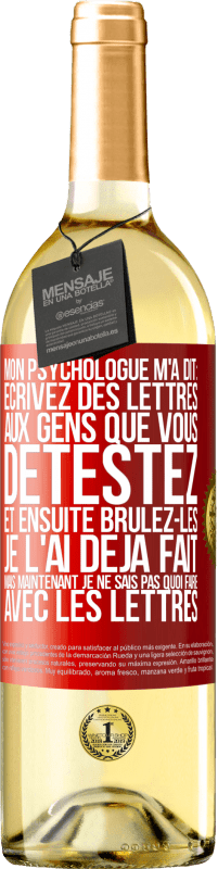 29,95 € Envoi gratuit | Vin blanc Édition WHITE Mon psychologue m'a dit: écrivez des lettres aux gens que vous détestez et ensuite brûlez-les. Je l'ai déjà fait, mais maintenan Étiquette Rouge. Étiquette personnalisable Vin jeune Récolte 2025 Verdejo