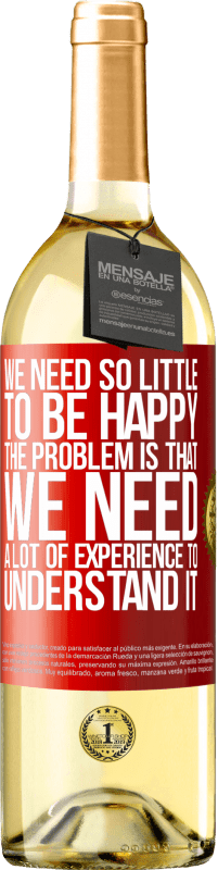 29,95 € Free Shipping | White Wine WHITE Edition We need so little to be happy ... The problem is that we need a lot of experience to understand it Red Label. Customizable label Young wine Harvest 2025 Verdejo