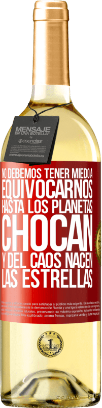 29,95 € Envío gratis | Vino Blanco Edición WHITE No debemos tener miedo a equivocarnos, hasta los planetas chocan y del caos nacen las estrellas Etiqueta Roja. Etiqueta personalizable Vino joven Cosecha 2024 Verdejo