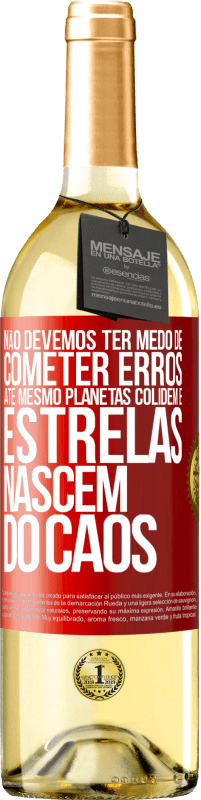 29,95 € Envio grátis | Vinho branco Edição WHITE Não devemos ter medo de cometer erros, até mesmo planetas colidem e estrelas nascem do caos Etiqueta Vermelha. Etiqueta personalizável Vinho jovem Colheita 2024 Verdejo