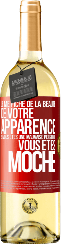 29,95 € Envoi gratuit | Vin blanc Édition WHITE Je me fiche de la beauté de votre apparence, si vous êtes une mauvaise personne ... vous êtes moche Étiquette Rouge. Étiquette personnalisable Vin jeune Récolte 2023 Verdejo