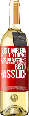 29,95 € Kostenloser Versand | Weißwein WHITE Ausgabe Es ist mir egal, wie gut du denkst, dass du aussiehst, wenn du ein schlechter Mensch bist ... bist du hässlich Rote Markierung. Anpassbares Etikett Junger Wein Ernte 2024 Verdejo