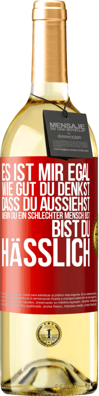 29,95 € Kostenloser Versand | Weißwein WHITE Ausgabe Es ist mir egal, wie gut du denkst, dass du aussiehst, wenn du ein schlechter Mensch bist ... bist du hässlich Rote Markierung. Anpassbares Etikett Junger Wein Ernte 2023 Verdejo