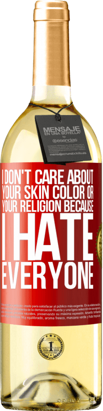 29,95 € Free Shipping | White Wine WHITE Edition I don't care about your skin color or your religion because I hate everyone Red Label. Customizable label Young wine Harvest 2023 Verdejo