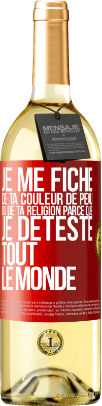 29,95 € Envoi gratuit | Vin blanc Édition WHITE Je me fiche de ta couleur de peau ou de ta religion parce que je déteste tout le monde Étiquette Rouge. Étiquette personnalisable Vin jeune Récolte 2023 Verdejo