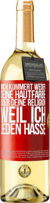 29,95 € Kostenloser Versand | Weißwein WHITE Ausgabe Mich kümmert weder deine Hautfarbe oder deine Religion, weil ich jeden hasse Rote Markierung. Anpassbares Etikett Junger Wein Ernte 2023 Verdejo