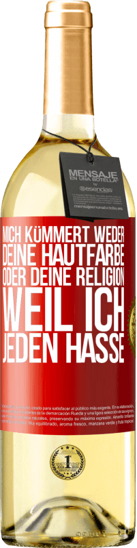 29,95 € Kostenloser Versand | Weißwein WHITE Ausgabe Mich kümmert weder deine Hautfarbe oder deine Religion, weil ich jeden hasse Rote Markierung. Anpassbares Etikett Junger Wein Ernte 2023 Verdejo