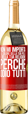 29,95 € Spedizione Gratuita | Vino bianco Edizione WHITE Non mi importa del colore della tua pelle o della tua religione perché odio tutti Etichetta Rossa. Etichetta personalizzabile Vino giovane Raccogliere 2024 Verdejo