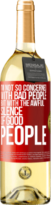 29,95 € Free Shipping | White Wine WHITE Edition I'm not so concerned with bad people, but with the awful silence of good people Red Label. Customizable label Young wine Harvest 2024 Verdejo