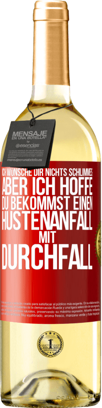 29,95 € Kostenloser Versand | Weißwein WHITE Ausgabe Ich wünsche dir nichts Schlimmes, aber ich hoffe, du bekommst einen Hustenanfall mit Durchfall Rote Markierung. Anpassbares Etikett Junger Wein Ernte 2025 Verdejo