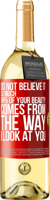 29,95 € Free Shipping | White Wine WHITE Edition Do not believe it so much. 90% of your beauty comes from the way I look at you Red Label. Customizable label Young wine Harvest 2023 Verdejo