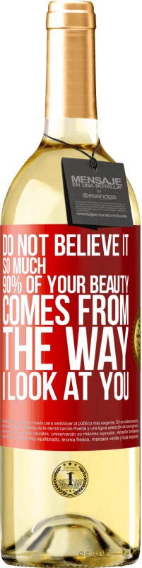 29,95 € Free Shipping | White Wine WHITE Edition Do not believe it so much. 90% of your beauty comes from the way I look at you Red Label. Customizable label Young wine Harvest 2025 Verdejo