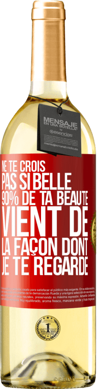 29,95 € Envoi gratuit | Vin blanc Édition WHITE Ne te crois pas si belle. 90% de ta beauté vient de la façon dont je te regarde Étiquette Rouge. Étiquette personnalisable Vin jeune Récolte 2023 Verdejo