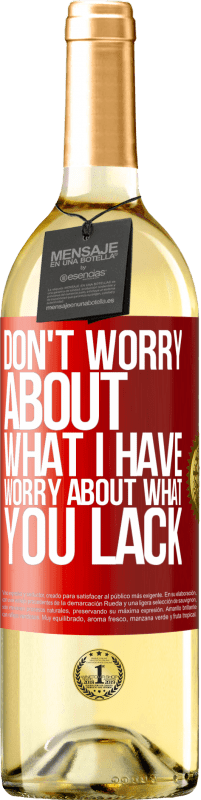 29,95 € Free Shipping | White Wine WHITE Edition Don't worry about what I have, worry about what you lack Red Label. Customizable label Young wine Harvest 2023 Verdejo