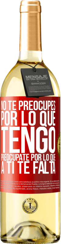 29,95 € Envío gratis | Vino Blanco Edición WHITE No te preocupes por lo que tengo, preocúpate por lo que a ti te falta Etiqueta Roja. Etiqueta personalizable Vino joven Cosecha 2025 Verdejo