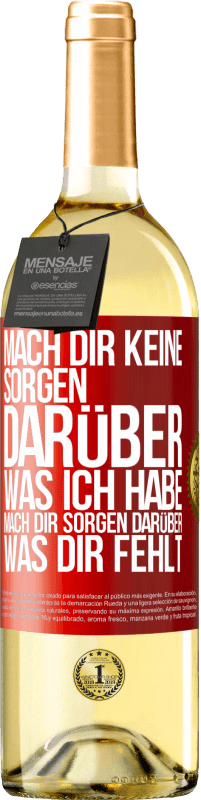 29,95 € Kostenloser Versand | Weißwein WHITE Ausgabe Mach Dir keine Sorgen darüber, was ich habe, mach Dir Sorgen darüber, was Dir fehlt Rote Markierung. Anpassbares Etikett Junger Wein Ernte 2023 Verdejo