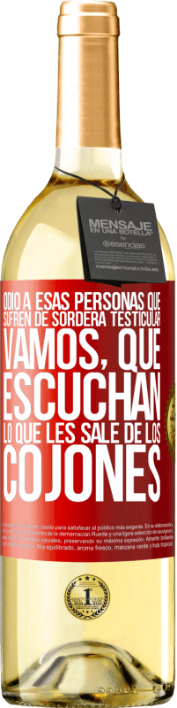 29,95 € Envío gratis | Vino Blanco Edición WHITE Odio a esas personas que sufren de sordera testicular… vamos, que escuchan lo que les sale de los cojones Etiqueta Roja. Etiqueta personalizable Vino joven Cosecha 2023 Verdejo