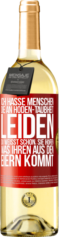 29,95 € Kostenloser Versand | Weißwein WHITE Ausgabe Ich hasse Menschen, die an Hoden-Taubheit leiden ... Du weißt schon, sie hören, was ihren aus den Eiern kommt Rote Markierung. Anpassbares Etikett Junger Wein Ernte 2025 Verdejo