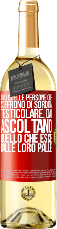 29,95 € Spedizione Gratuita | Vino bianco Edizione WHITE Odio quelle persone che soffrono di sordità testicolare ... dai, ascoltano quello che esce dalle loro palle Etichetta Rossa. Etichetta personalizzabile Vino giovane Raccogliere 2023 Verdejo