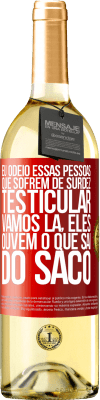 29,95 € Envio grátis | Vinho branco Edição WHITE Eu odeio essas pessoas que sofrem de surdez testicular ... vamos lá, eles ouvem o que sai do saco Etiqueta Vermelha. Etiqueta personalizável Vinho jovem Colheita 2025 Verdejo