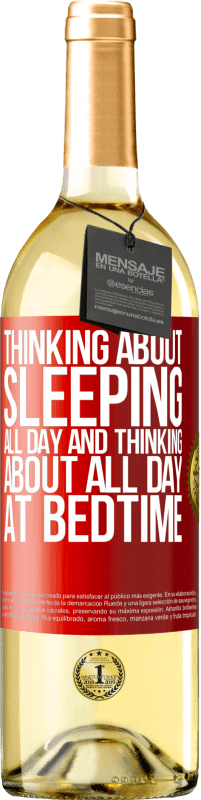 29,95 € Free Shipping | White Wine WHITE Edition Thinking about sleeping all day and thinking about all day at bedtime Red Label. Customizable label Young wine Harvest 2023 Verdejo