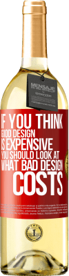 29,95 € Free Shipping | White Wine WHITE Edition If you think good design is expensive, you should look at what bad design costs Red Label. Customizable label Young wine Harvest 2025 Verdejo