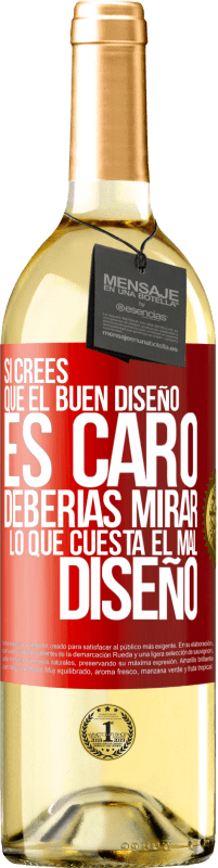 29,95 € Envío gratis | Vino Blanco Edición WHITE Si crees que el buen diseño es caro, deberías mirar lo que cuesta el mal diseño Etiqueta Roja. Etiqueta personalizable Vino joven Cosecha 2023 Verdejo