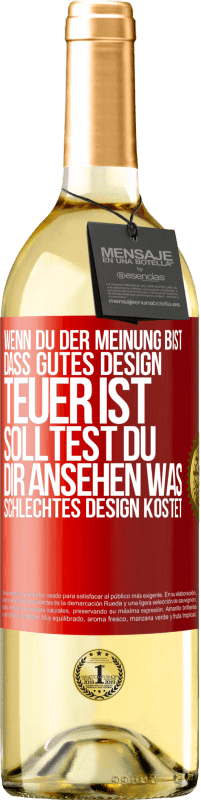 29,95 € Kostenloser Versand | Weißwein WHITE Ausgabe Wenn du der Meinung bist, dass gutes Design teuer ist, solltest du dir ansehen, was schlechtes Design kostet Rote Markierung. Anpassbares Etikett Junger Wein Ernte 2023 Verdejo