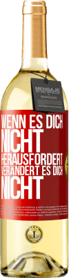 29,95 € Kostenloser Versand | Weißwein WHITE Ausgabe Wenn es dich nicht herausfordert, verändert es dich nicht Rote Markierung. Anpassbares Etikett Junger Wein Ernte 2023 Verdejo