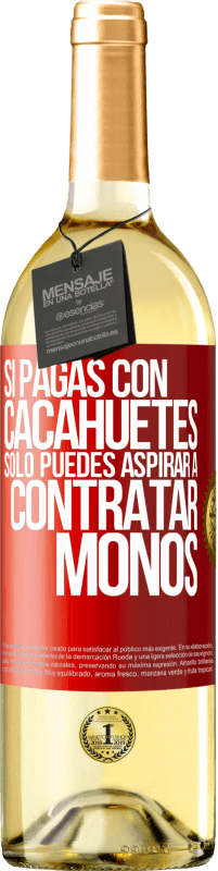 29,95 € Envío gratis | Vino Blanco Edición WHITE Si pagas con cacahuetes, sólo puedes aspirar a contratar monos Etiqueta Roja. Etiqueta personalizable Vino joven Cosecha 2025 Verdejo