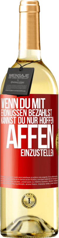 29,95 € Kostenloser Versand | Weißwein WHITE Ausgabe Wenn du mit Erdnüssen bezahlst, kannst du nur hoffen, Affen einzustellen Rote Markierung. Anpassbares Etikett Junger Wein Ernte 2024 Verdejo